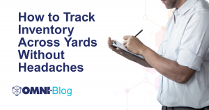 How to Track Inventory Across Yards Without Headaches - blog - man holding clipboard - Omni~Blog