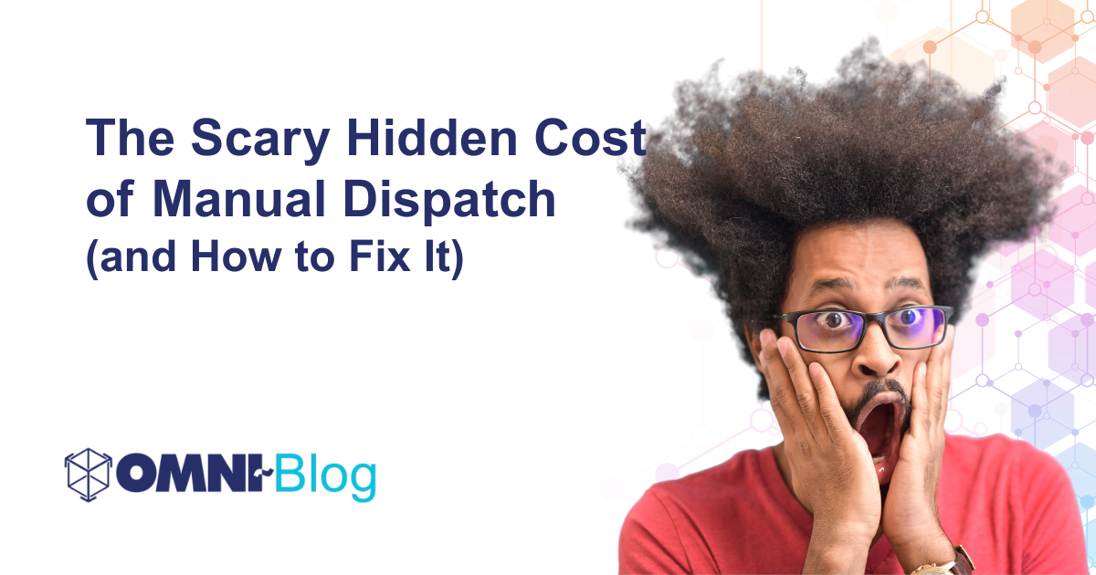 The Scary Hidden Cost of Manual Dispatch and how to fix it Omni~Blog Omni~View Person with hand around face, scared or screaming