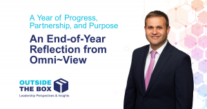 A Year of Progress, Partnership, and Purpose; An End-of-Year Reflection from Omni~View Outside the Box Joe Ellickson, Omni~View CEO, Blog